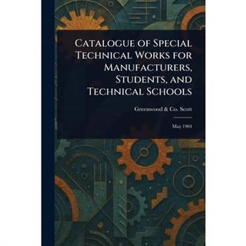 Catalogue of Special Technical Works for Manufacturers, Students, and Technical Schools