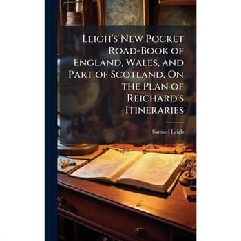 Leigh’s New Pocket Road-Book of England, Wales, and Part of Scotland, On the Plan of Reichard’s Itineraries