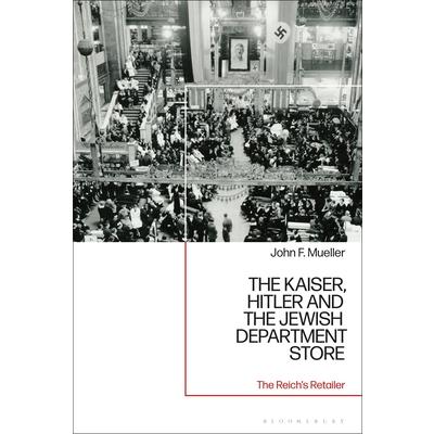 The Kaiser, Hitler and the Jewish Department Store