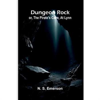 Dungeon Rock; or, the pirate's cave, at Lynn