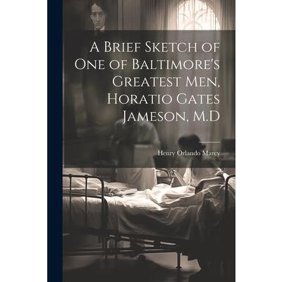 A Brief Sketch of One of Baltimore's Greatest Men, Horatio Gates Jameson, M.D