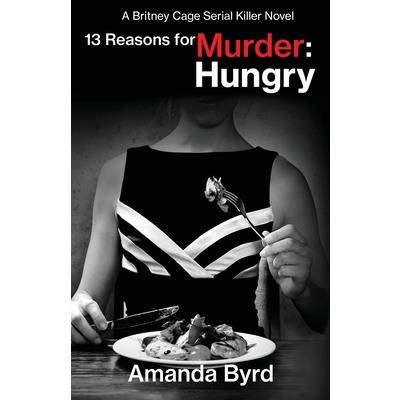 13 Reasons for Murder HungryA Britney Cage Serial Killer Novel (13 Reasons for Murder #4)
