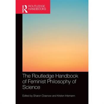 The Routledge Handbook of Feminist Philosophy of Science
