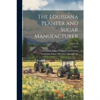 The Louisiana Planter and Sugar Manufacturer; Volume 28