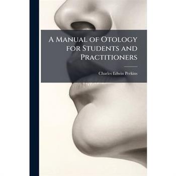 A Manual of Otology for Students and Practitioners