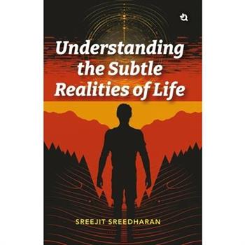 Understanding the Subtle Realities of Life