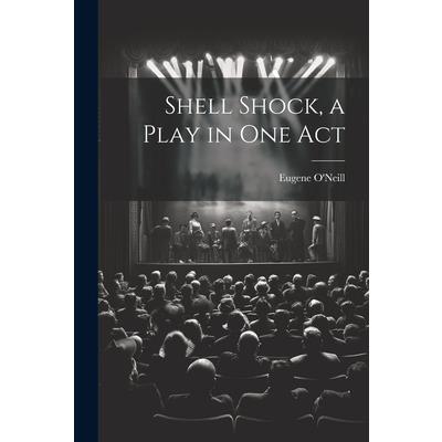 Shell Shock, a Play in one Act Shell Shock, a Play in one Act