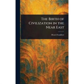 The Birth of Civilization in the Near East
