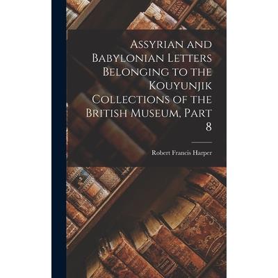 Assyrian and Babylonian Letters Belonging to the Kouyunjik Collections of the British Museum, Part 8
