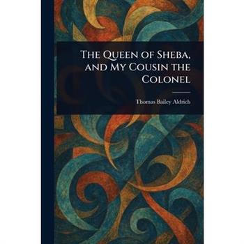 The Queen of Sheba, and My Cousin the Colonel