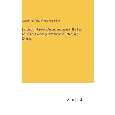 Leading and Select American Cases in the Law of Bills of Exchange, Promissory Notes, and Checks