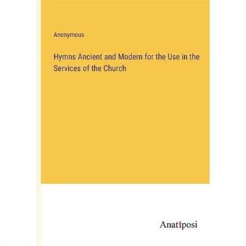 Hymns Ancient and Modern for the Use in the Services of the Church