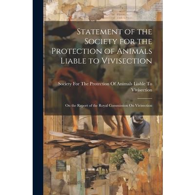 Statement of the Society for the Protection of Animals Liable to Vivisection