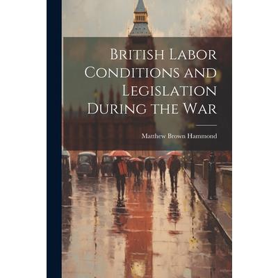 British Labor Conditions and Legislation During the War