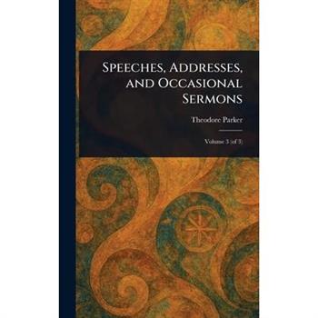 Speeches, Addresses, and Occasional Sermons