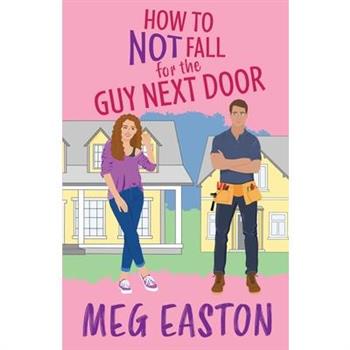 How to Not Fall for the Guy Next Door