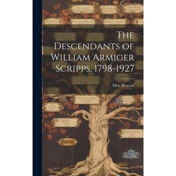 The Descendants of William Armiger Scripps, 1798-1927
