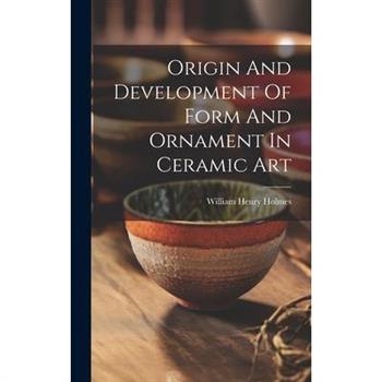 Origin And Development Of Form And Ornament In Ceramic Art
