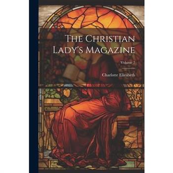 The Christian Lady's Magazine; Volume 7
