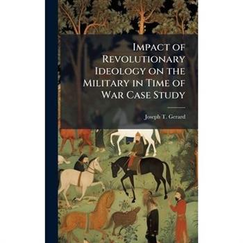Impact of Revolutionary Ideology on the Military in Time of War Case Study