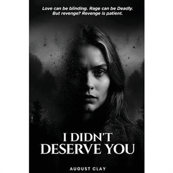I Didn't Deserve You