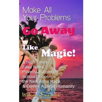Make All Your Problems Go Away Like Magic!