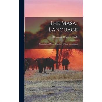 The Masai Language; Grammatical Notes Together With a Vocabulary