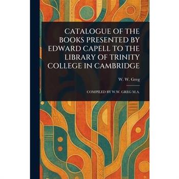 Catalogue of the Books Presented by Edward Capell to the Library of Trinity College in Cambridge