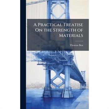 A Practical Treatise On the Strength of Materials