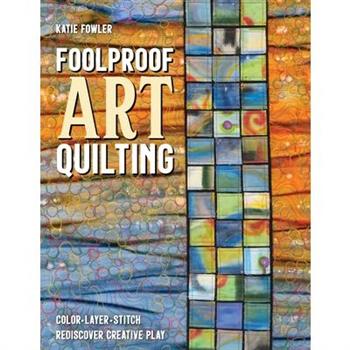 Foolproof Art Quilting