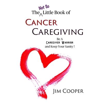 The (Not So) Little Book of Cancer Caregiving