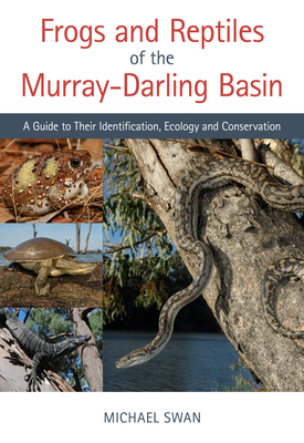 Frogs and Reptiles of the Murray-Darling BasinA Guide to Their Identification Ecology and