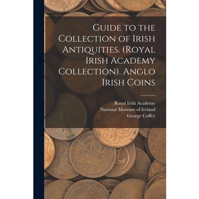 Guide to the Collection of Irish Antiquities. (Royal Irish Academy Collection). Anglo Irish Coins