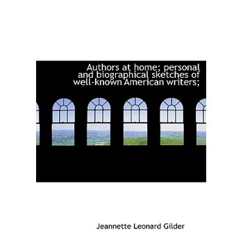 Authors at Home; Personal and Biographical Sketches of Well-Known American Writers;