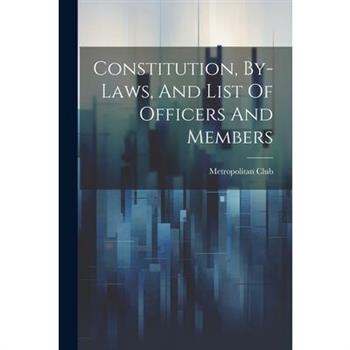 Constitution, By-laws, And List Of Officers And Members