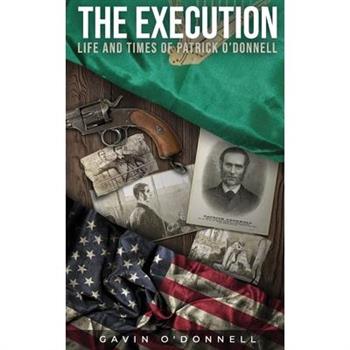 The Execution, Life and Times of Patrick O'Donnell