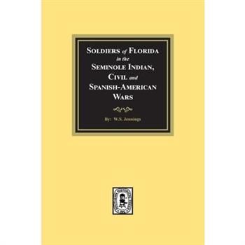 Soldiers of Florida in the Seminole Indian, Civil and Spanish-American Wars.