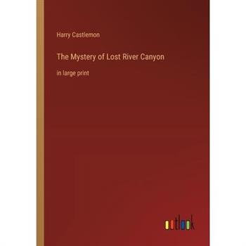 The Mystery of Lost River Canyon