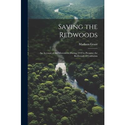 Saving the Redwoods; an Account of the Movement During 1919 to Preserve the Redwoods of California