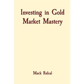 Investing in Gold Market Mastery