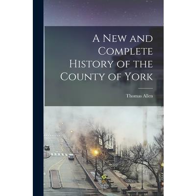 A New and Complete History of the County of York