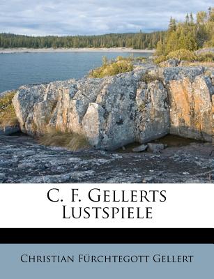 C. F. Gellerts Lustspiele