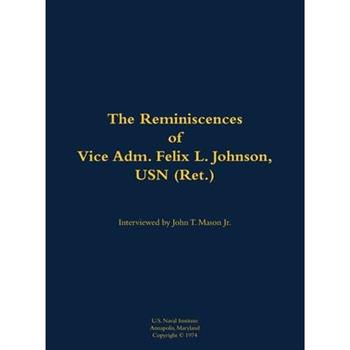 Reminiscences of Vice Adm. Felix L. Johnson, USN (Ret.)