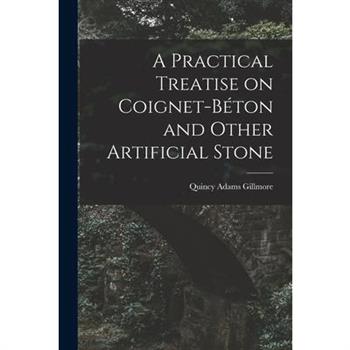 A Practical Treatise on Coignet-b矇ton and Other Artificial Stone
