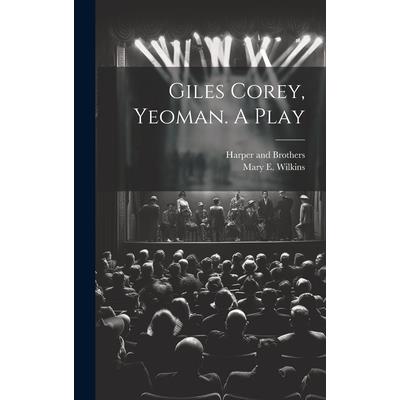 Giles Corey, Yeoman. A Play Giles Corey, Yeoman. A Play