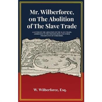 Mr. Wilberforce, On The Abolition Of The Slave Trade