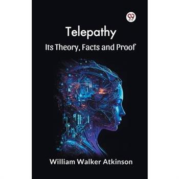 Telepathy Its Theory, Facts and Proof