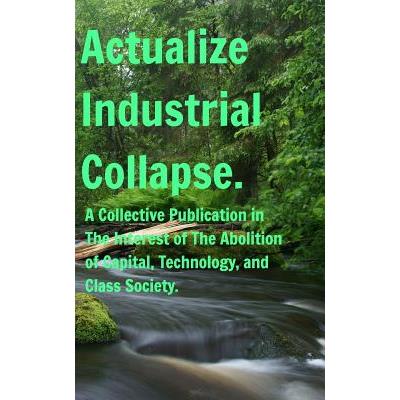 Actualize Industrial Collapse - A Collective Manifesto