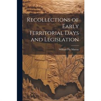 Recollections of Early Territorial Days and Legislation