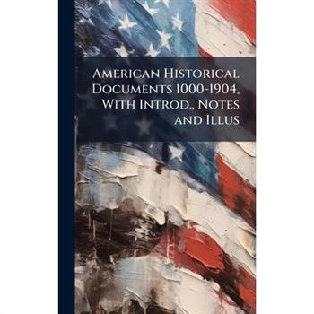 American Historical Documents 1000-1904, With Introd., Notes and Illus